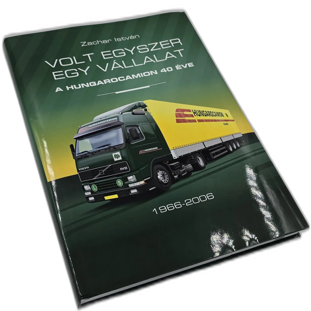 Volt egyszer egy vállalat – A Hungarocamion 40 éve (1966–2006)